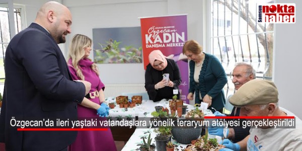 Özgecan’da ileri yaştaki vatandaşlara yönelik teraryum atölyesi gerçekleştirildi
